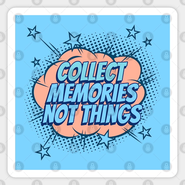 Collect Memories, not Things - Comic Book Graphic Magnet by Disentangled